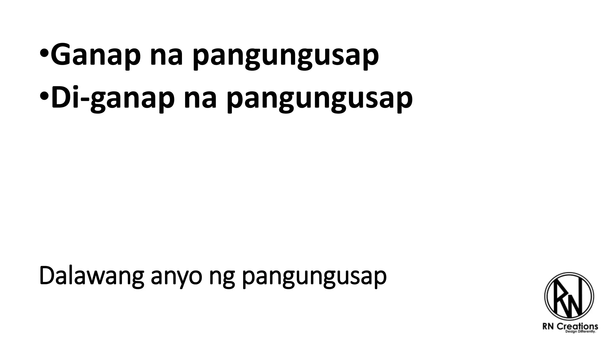 Dalawang anyo ng pangungusap
•Ganap na pangungusap
•Di-ganap na pangungusap
 