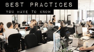 Best practices
You have to know
 