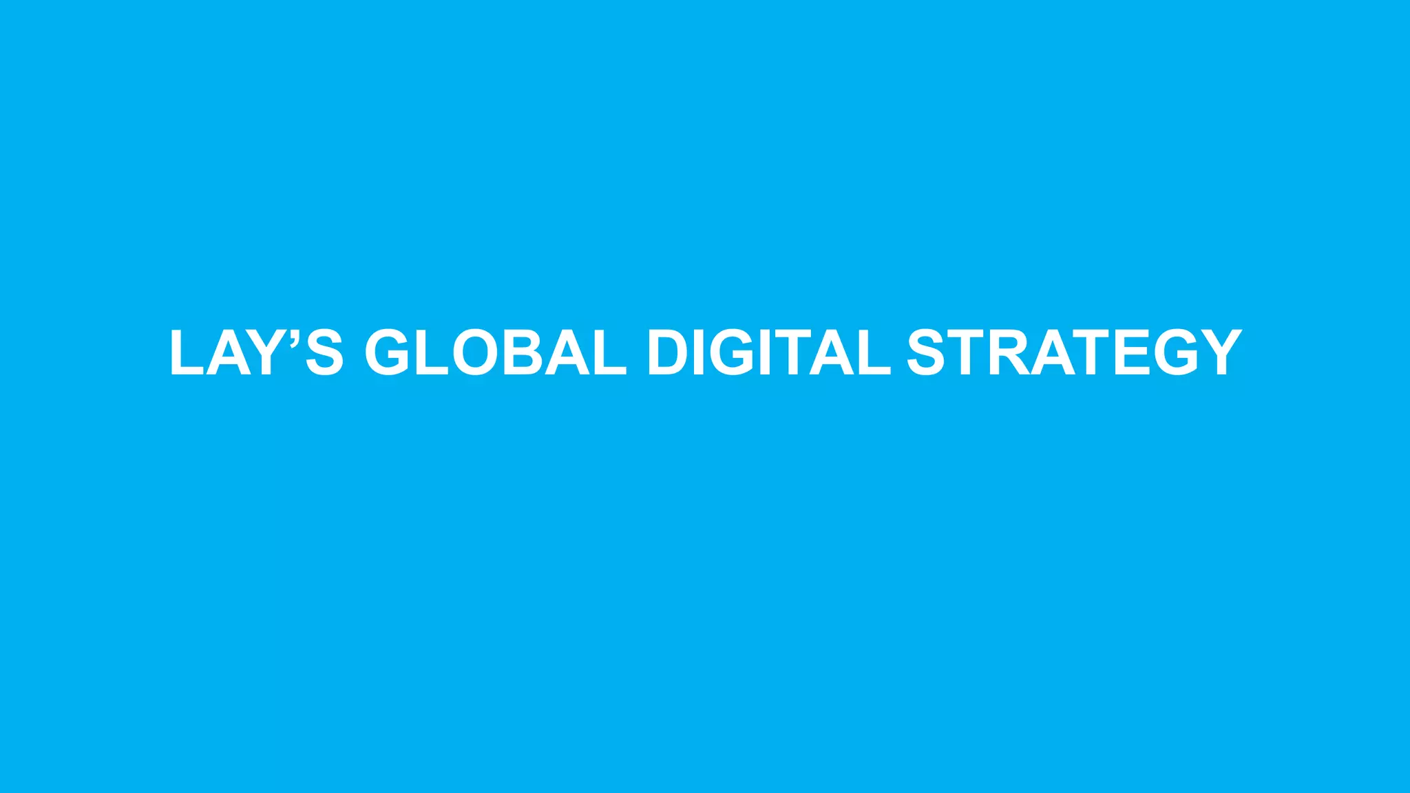 LAY’S  GLOBAL  DIGITAL  STRATEGY
 