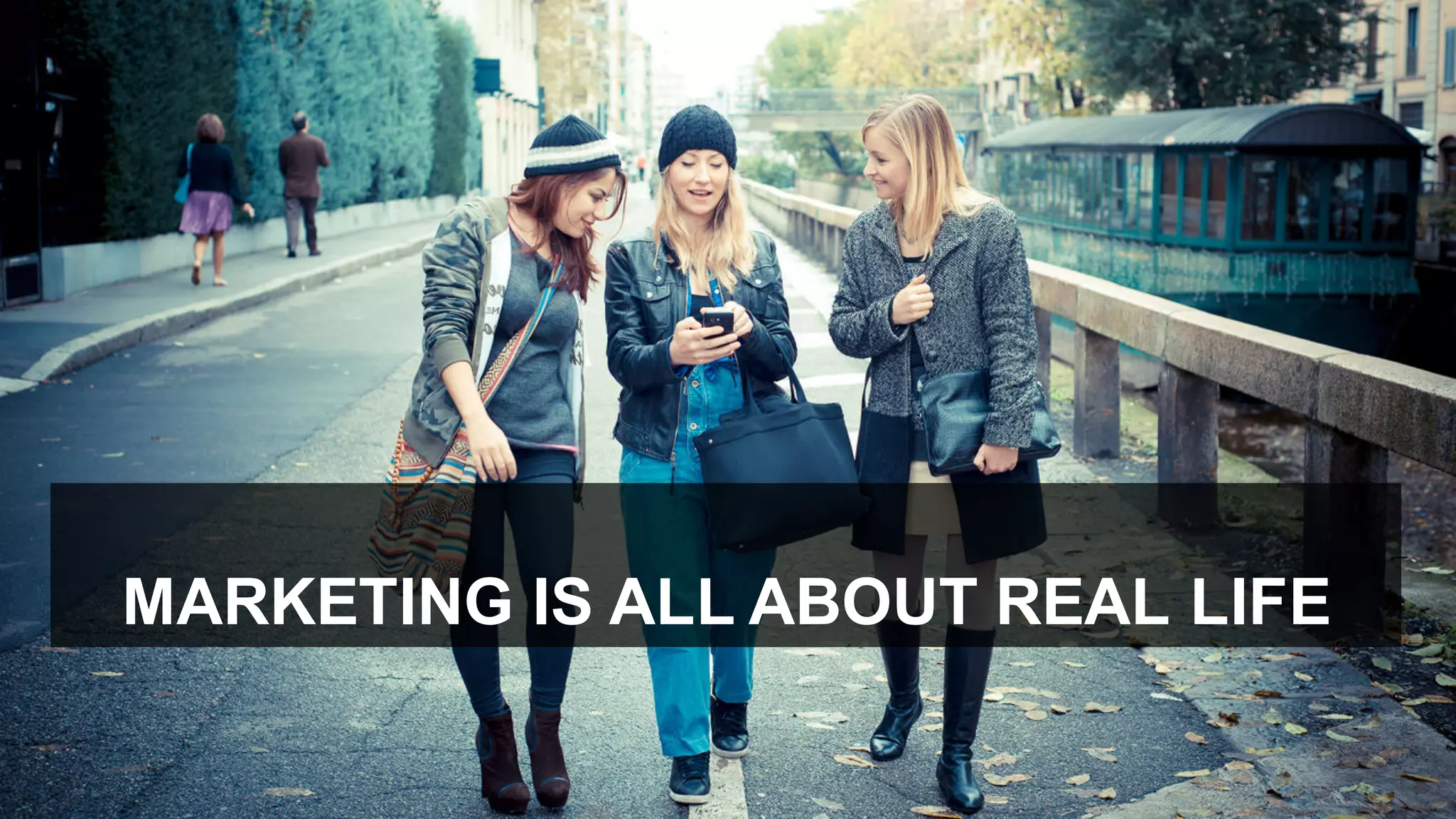 MARKETING  IS  ALL  ABOUT  REAL  LIFE
 
