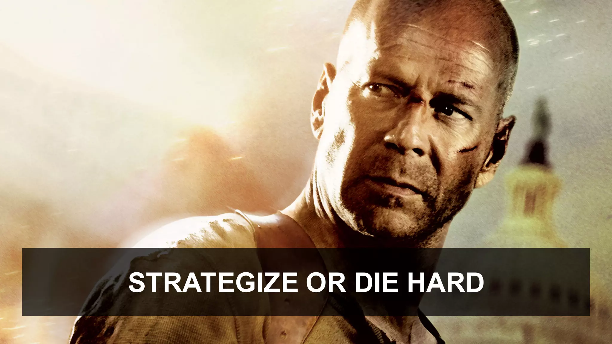 STRATEGIZE  OR  DIE  HARD
 