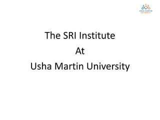 1404 - SRI:  Introduction to KGVK and Usha Martin University