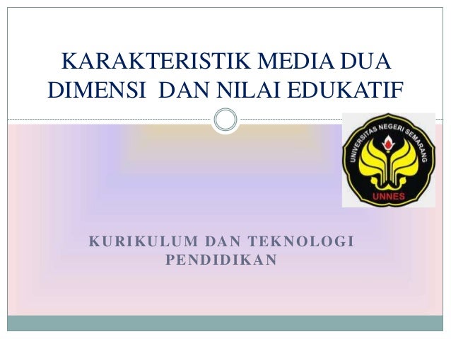 Karakteristik media dua dimensi dan nilai edukatif Karakteristik media dua dimensi dan nilai edukatif