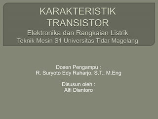 Dosen Pengampu :
R. Suryoto Edy Raharjo, S.T., M.Eng
Disusun oleh :
Alfi Diantoro
 