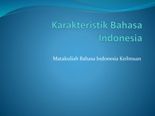 Matakuliah Bahasa Indonesia Keilmuan 
 
