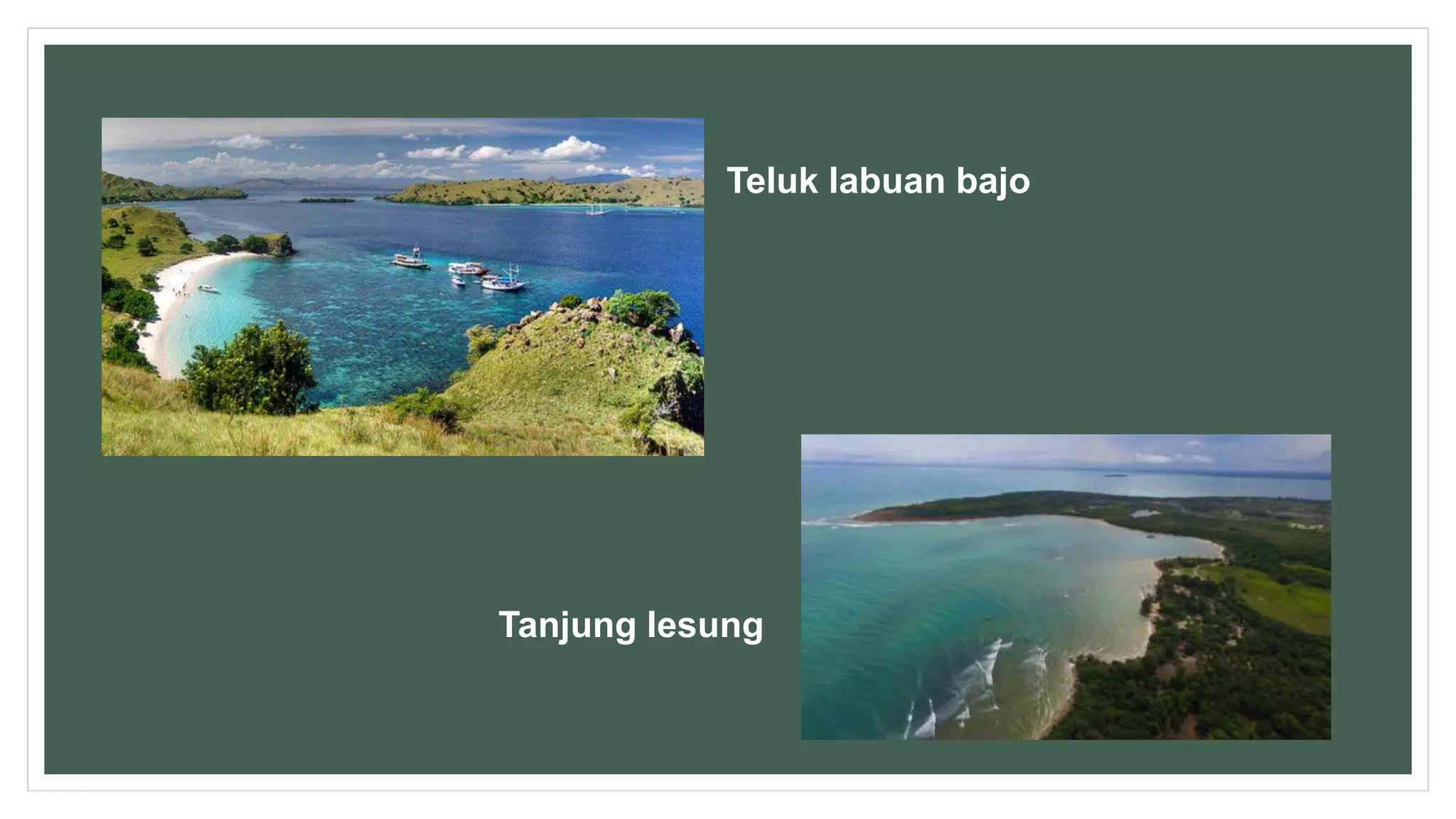 Teluk labuan bajo
Tanjung lesung
 