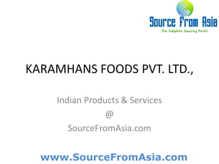 KARAMHANS FOODS PVT. LTD.,  Indian Products & Services @ SourceFromAsia.com 