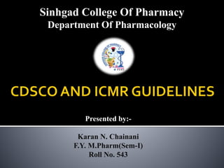 Presented by:-
Karan N. Chainani
F.Y. M.Pharm(Sem-I)
Roll No. 543
Sinhgad College Of Pharmacy
Department Of Pharmacology
 