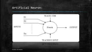 Artificial Neuron:
NEURAL NETWORKS
 
