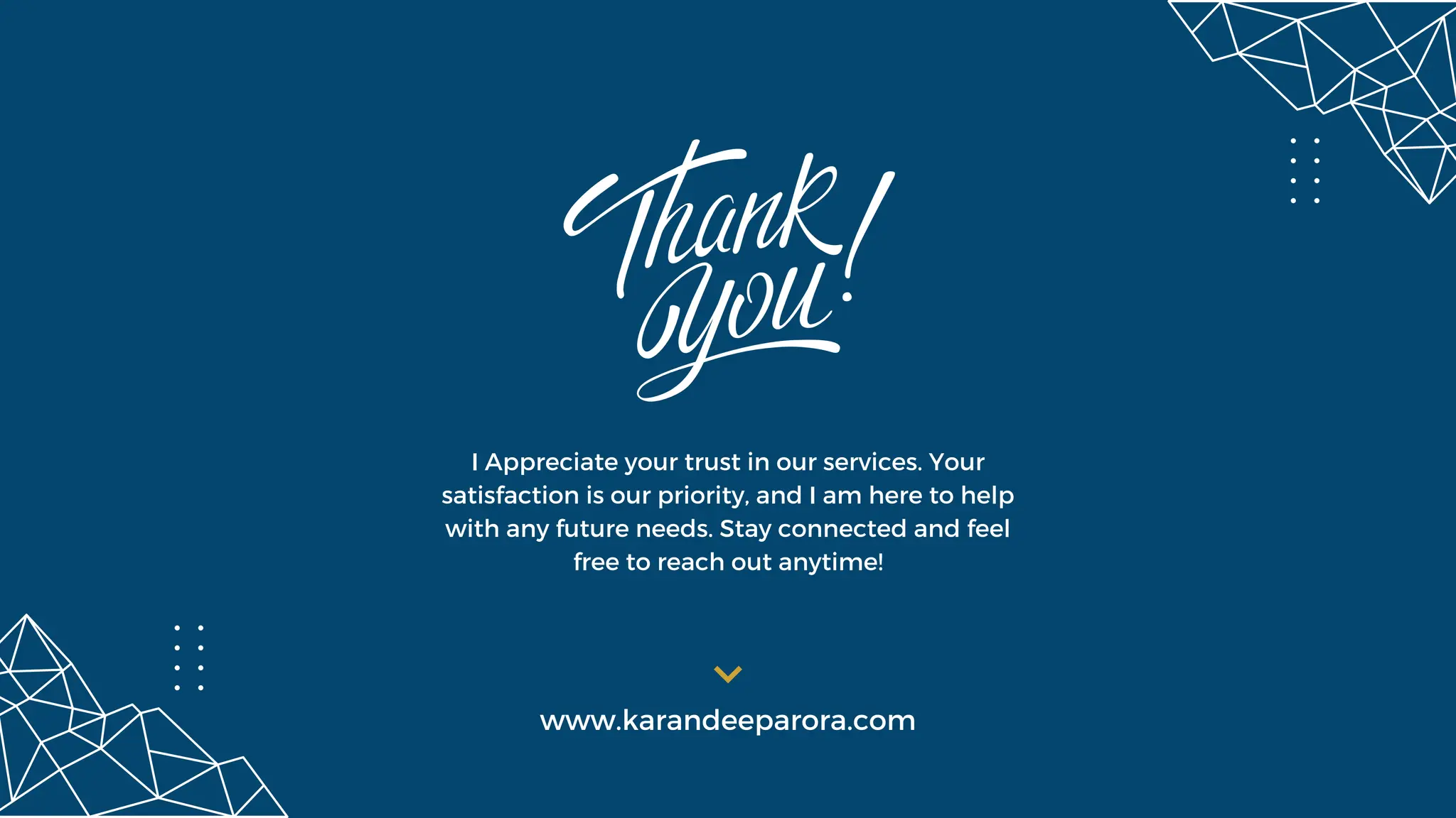 www.karandeeparora.com
I Appreciate your trust in our services. Your
satisfaction is our priority, and I am here to help
with any future needs. Stay connected and feel
free to reach out anytime!
 