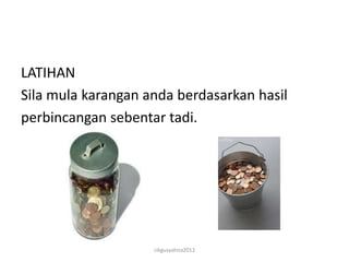 LATIHAN
Sila mula karangan anda berdasarkan hasil
perbincangan sebentar tadi.




                    cikgusyahiza2012
 