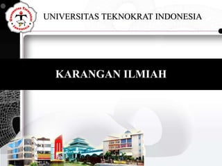 KARANGAN ILMIAH
UNIVERSITAS TEKNOKRAT INDONESIA
 