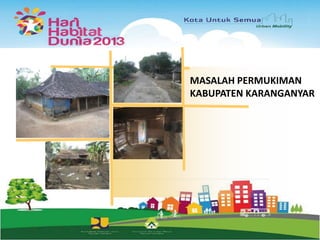 MASALAH PERMUKIMAN
KABUPATEN KARANGANYAR

 