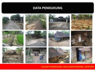 DATA PENDUKUNG

DUSUN PUNGKULON, DESA NGEPUNGSARI, JATIPURO

 