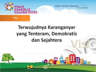Visi

Terwujudnya Karanganyar
yang Tenteram, Demokratis
dan Sejahtera

Visi

 