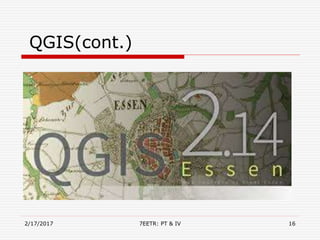 QGIS(cont.)
2/17/2017 7EETR: PT & IV 16
 