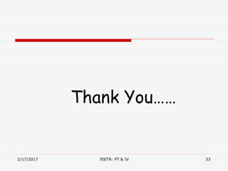 2/17/2017 33
Thank You……
7EETR: PT & IV
 