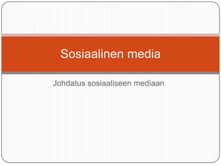 Johdatus sosiaaliseen mediaan Sosiaalinen media 