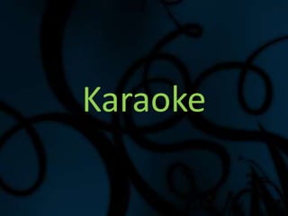 . 
Karaoke 
 