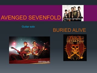 AVENGED SEVENFOLD
BURIED ALIVE
Guitar solo
 
