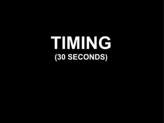 TIMING
(30 SECONDS)
 