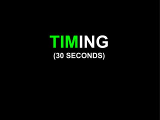 TIMING
(30 SECONDS)
 