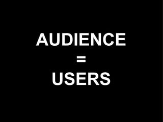 AUDIENCE
    =
 USERS
 