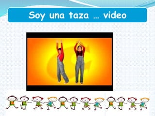 Soy una taza … video
 