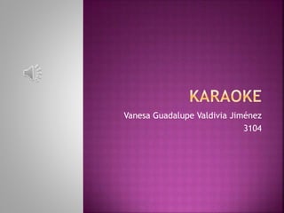 Vanesa Guadalupe Valdivia Jiménez 
3104 
 