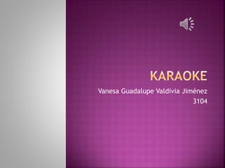 Vanesa Guadalupe Valdivia Jiménez 
3104 
 