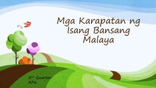 Mga Karapatan ng
Isang Bansang
Malaya
3rd Quarter
AP6
 