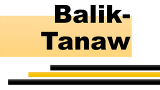 Balik-
Tanaw
 