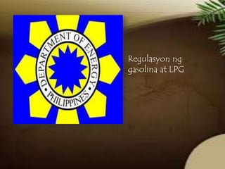 Regulasyon ng
gasolina at LPG

 