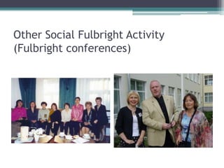 Other Social Fulbright Activity
(Fulbright conferences)
 