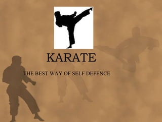 KARATE
THE BEST WAY OF SELF DEFENCE
 