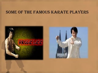 SOME OF THE FAMOUS KARATE PLAYERS
 