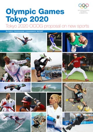 OLYMPIC PROGRAMME COMMISSION REPORT
Olympic Games
Tokyo 2020
Tokyo 2020 OCOG proposal on new sports
 