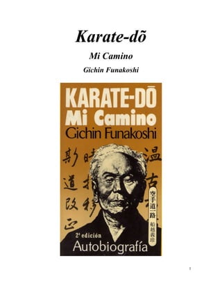 Karate-dõ
 Mi Camino
Gichin Funakoshi




                   1
 