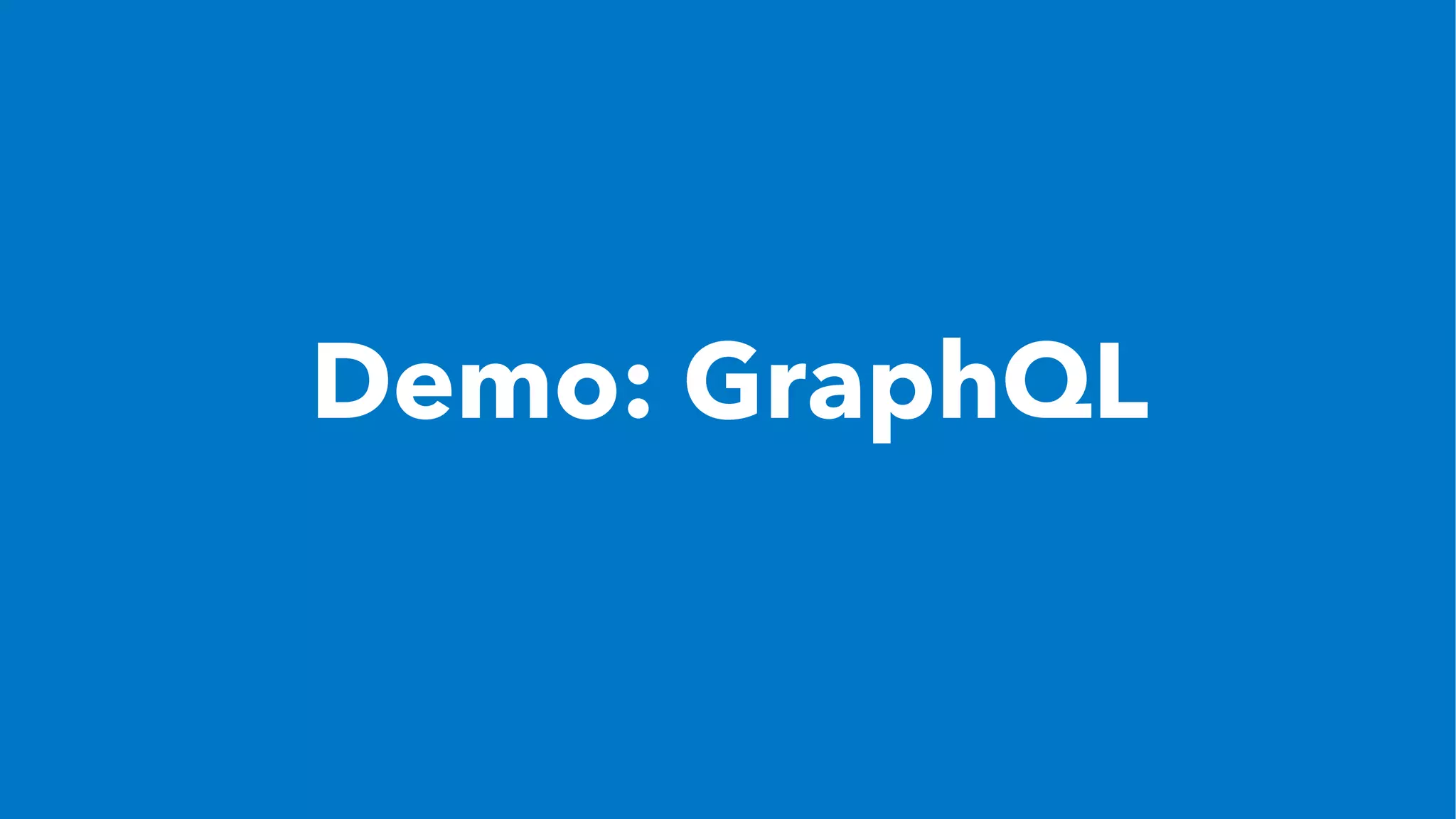 Demo: GraphQL
 