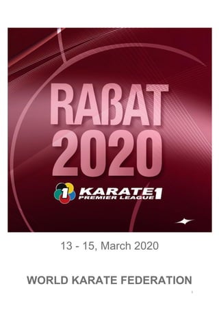 1
WORLD KARATE FEDERATION
13 - 15, March 2020
 
