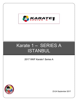 23-24 September 2017
Karate 1 – SERIES A
ISTANBUL
2017 WKF Karate1 Series A
 