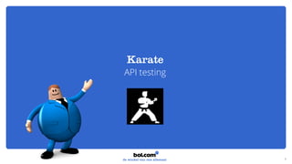 Karate
API testing
1
 