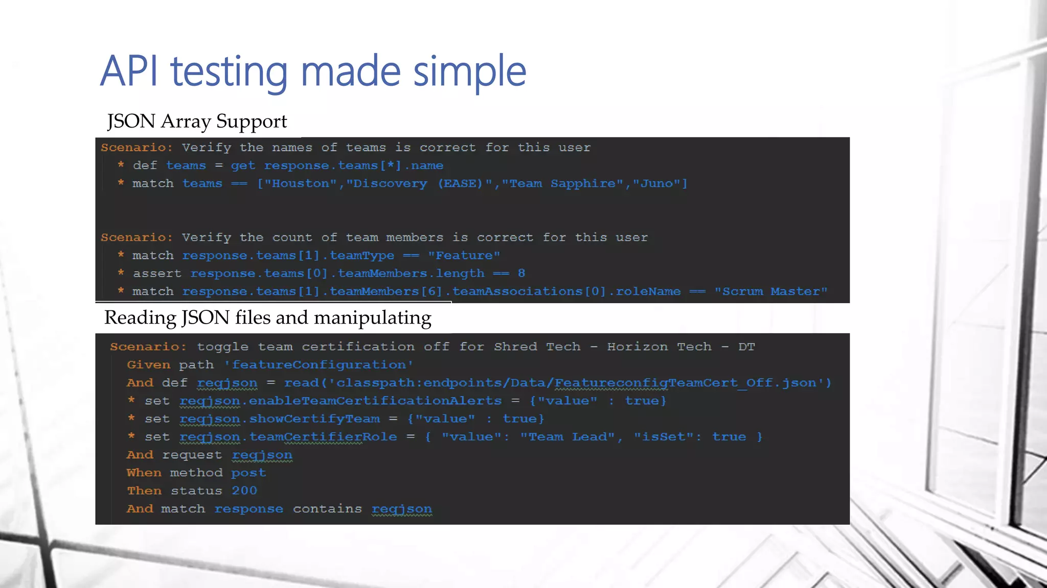 API testing made simple
JSON Array Support
Reading JSON files and manipulating
 