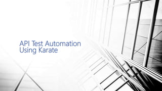 API Test Automation
Using Karate
 