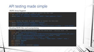 API testing made simple
JSON Array Support
Reading JSON files and manipulating
 