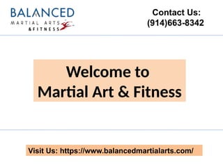 Contact Us:
(914)663-8342
Visit Us: https://www.balancedmartialarts.com/
Welcome to
Martial Art & Fitness
 