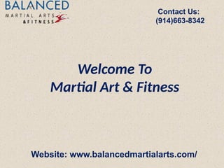 Contact Us:
(914)663-8342
Website: www.balancedmartialarts.com/
Welcome To
Martial Art & Fitness
 