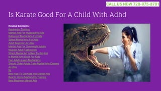 Is Karate Good For A Child With Adhd
Related Contents:
Kajukenbo Training
Martial Arts For Hyperactive Kids
Bullyproof Martial Arts For Kids
Safest Martial Arts For Kids
Adult Beginner Jiu Jitsu
Martial Arts For Overweight Adults
Nearest Adult Taekwondo
Which Martial Art Is Best For My Kid
Is Martial Arts Good For Kids
Can Adults Learn Martial Arts
Should Older Adults Take Martial Arts Classes
Jiu-jitsu
Bjj
Best Age To Get Kids Into Martial Arts
Best At Home Martial Arts Training
Best Beginner Martial Arts
CALL US NOW 720-975-8701
 