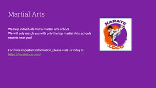 Martial Arts
We help individuals find a martial arts school.
We will only match you with only the top martial Arts schools
experts near you?
For more important information, please visit us today at
https://karateloco.com/
 