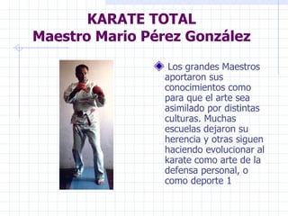 KARATE TOTAL Maestro Mario Pérez González ,[object Object]